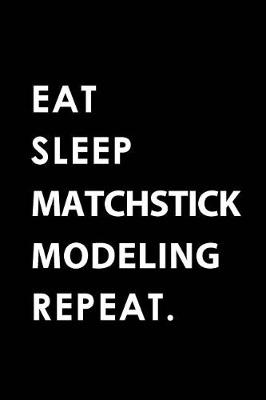 Book cover for Eat Sleep Matchstick Modeling Repeat