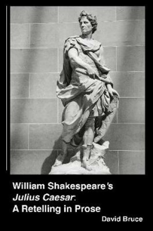 Cover of William Shakespeare's "Julius Caesar": A Retelling in Prose