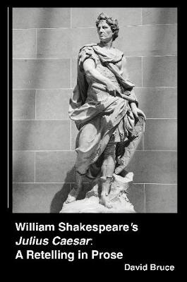 Book cover for William Shakespeare's "Julius Caesar": A Retelling in Prose