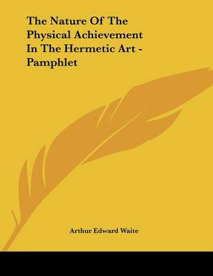 Book cover for The Nature of the Physical Achievement in the Hermetic Art - Pamphlet