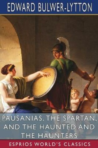 Cover of Pausanias, the Spartan, and The Haunted and the Haunters (Esprios Classics)