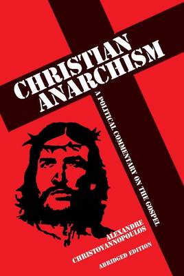 Book cover for Christian Anarchism: A Political Commentary on the Gospel (Abridged Edition)