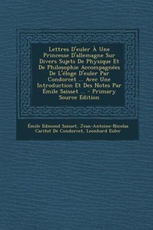 Cover of Lettres D'Euler a Une Princesse D'Allemagne Sur Divers Sujets de Physique Et de Philosophie Accompagnees de L'Eloge D'Euler Par Condorcet ... Avec Une