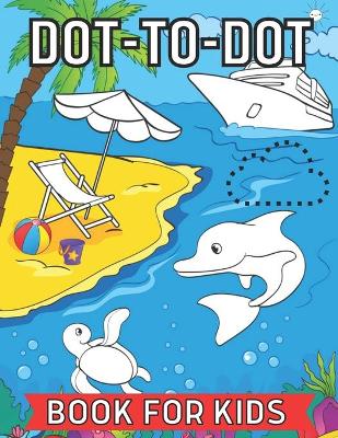 Cover of Dot To Dot Book For Kids