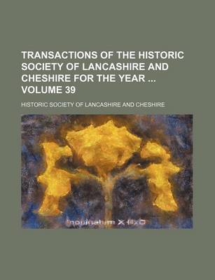 Book cover for Transactions of the Historic Society of Lancashire and Cheshire for the Year Volume 39