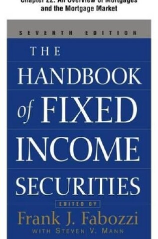 Cover of The Handbook of Fixed Income Securities, Chapter 22 - An Overview of Mortgages and the Mortgage Market