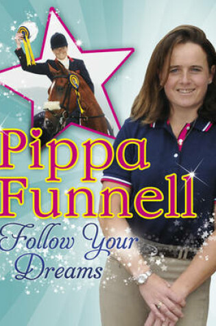 Cover of Pippa Funnell: Follow Your Dreams