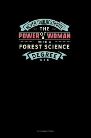 Cover of Never Underestimate The Power Of A Woman With A Forest Science Degree
