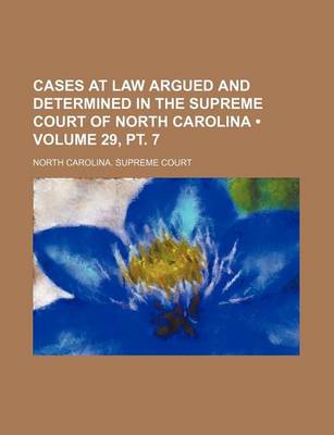 Book cover for Cases at Law Argued and Determined in the Supreme Court of North Carolina (Volume 29, PT. 7 )