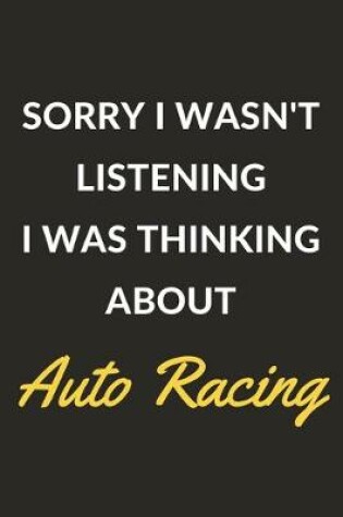 Cover of Sorry I Wasn't Listening I Was Thinking About Auto Racing