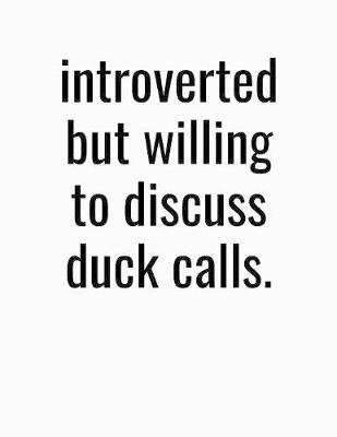 Book cover for Introverted But Willing To Discuss Duck Calls