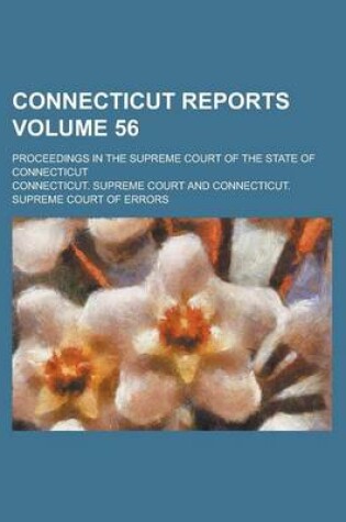 Cover of Connecticut Reports; Proceedings in the Supreme Court of the State of Connecticut Volume 56