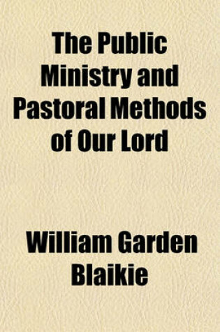 Cover of The Public Ministry and Pastoral Methods of Our Lord