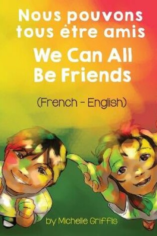 Cover of We Can All Be Friends (French-English) Nous pouvons tous être amis