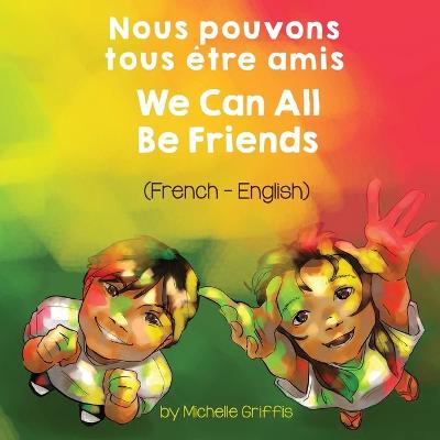 Book cover for We Can All Be Friends (French-English) Nous pouvons tous être amis