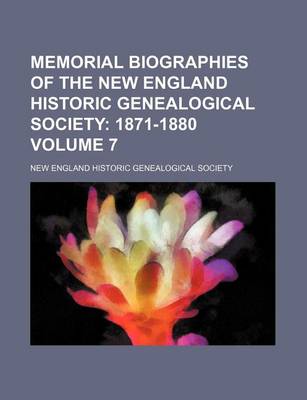 Book cover for Memorial Biographies of the New England Historic Genealogical Society Volume 7; 1871-1880