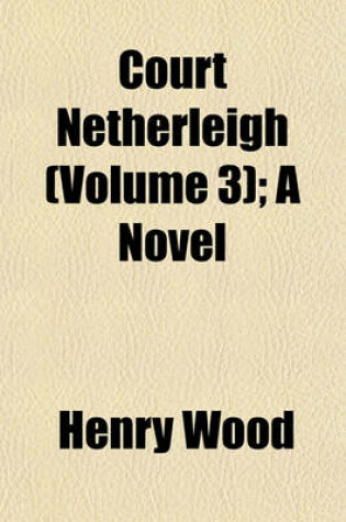 Cover of Court Netherleigh (Volume 3); A Novel