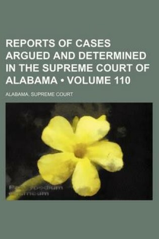 Cover of Reports of Cases Argued and Determined in the Supreme Court of Alabama (Volume 110)