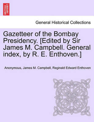 Book cover for Gazetteer of the Bombay Presidency. [Edited by Sir James M. Campbell. General Index, by R. E. Enthoven.] Vol. I, Part II