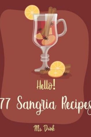 Cover of Hello! 77 Sangria Recipes