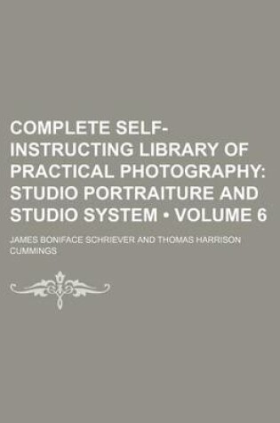 Cover of Complete Self-Instructing Library of Practical Photography (Volume 6); Studio Portraiture and Studio System