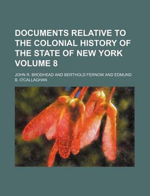 Book cover for Documents Relative to the Colonial History of the State of New York Volume 8