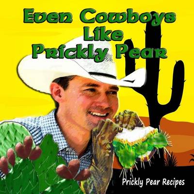 Book cover for Even Cowboys Like Prickly Pear