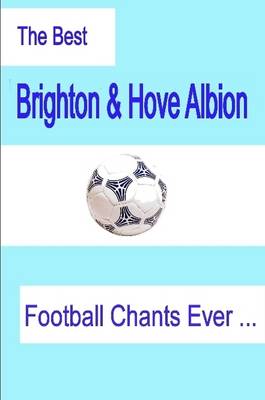 Book cover for The Best Brighton & Hove Albion Football Chants Ever