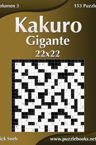 Cover of Kakuro Gigante 22x22 - Volumen 3 - 153 Puzzles