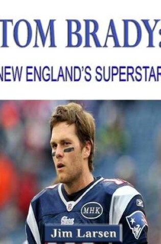 Cover of Tom Brady: New England's Superstar