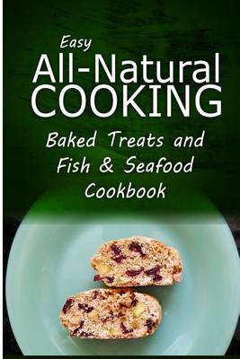 Book cover for Easy All-Natural Cooking - Baked Treats and Fish & Seafood Cookbook