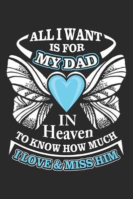 Book cover for All i want is for my dad in heaven to know how much i love & miss him