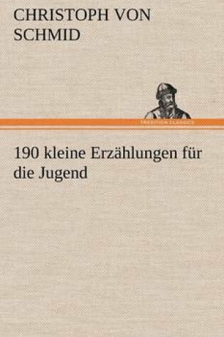 Cover of 190 Kleine Erzahlungen Fur Die Jugend