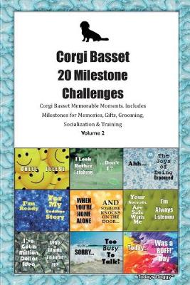 Book cover for Corgi Basset 20 Milestone Challenges Corgi Basset Memorable Moments.Includes Milestones for Memories, Gifts, Grooming, Socialization & Training Volume 2