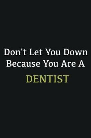 Cover of Don't let you down because you are a Dentist