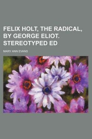 Cover of Felix Holt, the Radical, by George Eliot. Stereotyped Ed