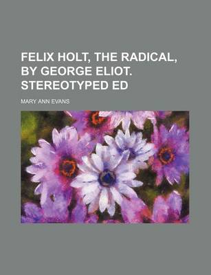 Book cover for Felix Holt, the Radical, by George Eliot. Stereotyped Ed