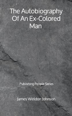 Book cover for The Autobiography Of An Ex-Colored Man - Publishing People Series