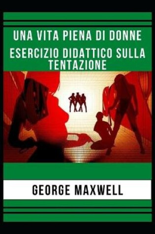 Cover of Una Vita Piena Di Donne! Esercizio Didattico Sulla Tentazione