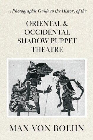 Cover of A Photographic Guide to the History of Oriental and Occidental Shadow Puppet Theatre