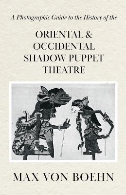 Book cover for A Photographic Guide to the History of Oriental and Occidental Shadow Puppet Theatre
