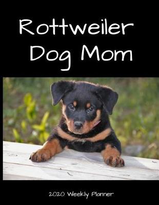 Book cover for Rottweiler Dog Mom 2020 Weekly Planner