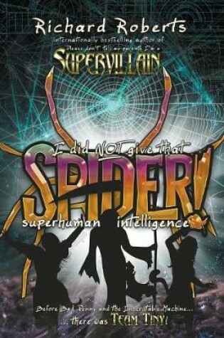 Cover of I Did Not Give That Spider Superhuman Intelligence!