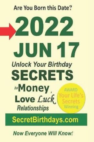 Cover of Born 2022 Jun 17? Your Birthday Secrets to Money, Love Relationships Luck