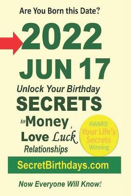 Book cover for Born 2022 Jun 17? Your Birthday Secrets to Money, Love Relationships Luck