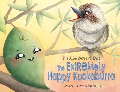 Book cover for The Adventures of Euca: The Extremely Happy Kookaburra