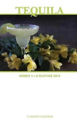 Book cover for Tequila Weekly 5 x 8 Planner 2019