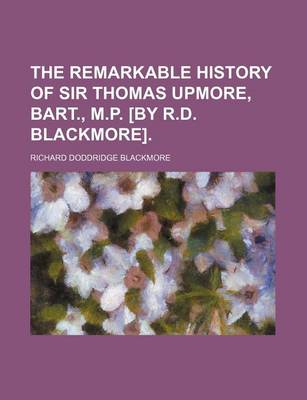 Book cover for The Remarkable History of Sir Thomas Upmore, Bart., M.P. [By R.D. Blackmore].