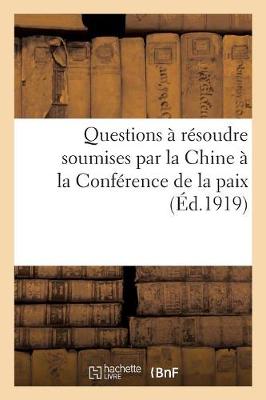 Cover of Questions A Resoudre Soumises Par La Chine A La Conference de la Paix (Ed.1919)