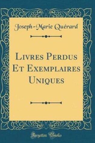 Cover of Livres Perdus Et Exemplaires Uniques (Classic Reprint)